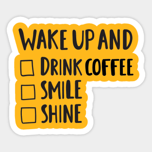 Wake Up & Drink Coffee, Smile, Shine - Funny Positive Quotes Sticker
